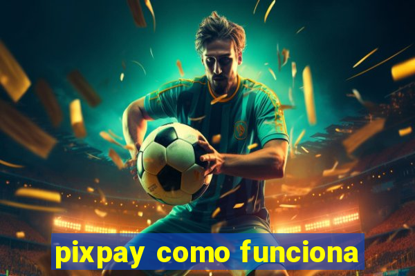 pixpay como funciona